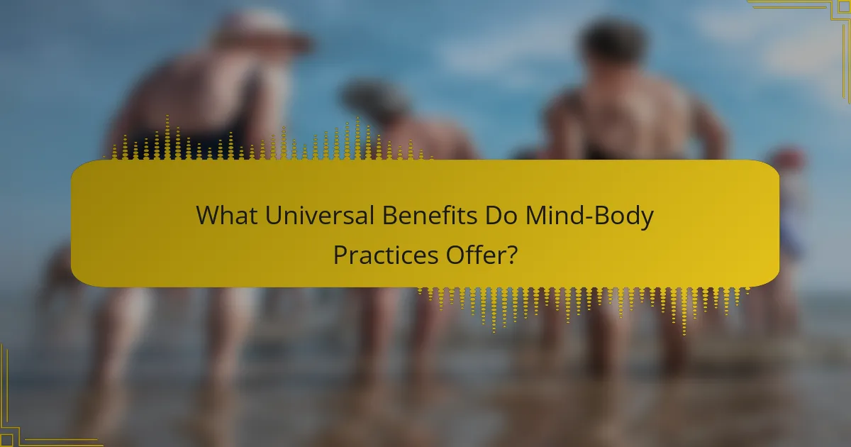 What universal benefits do mind-body practices offer?