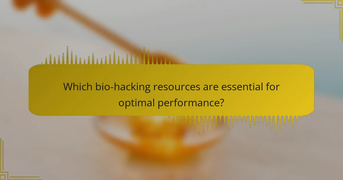 Which bio-hacking resources are essential for optimal performance?